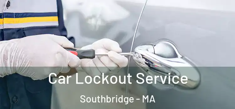 Car Lockout Service Southbridge - MA