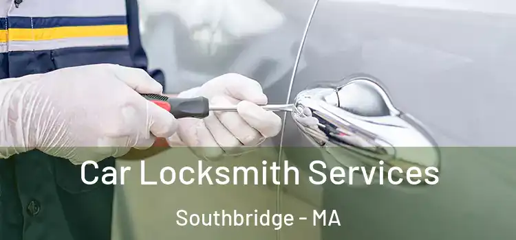 Car Locksmith Services Southbridge - MA