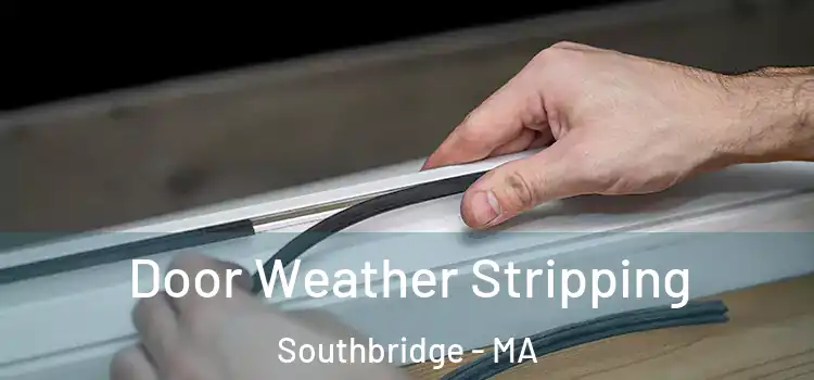 Door Weather Stripping Southbridge - MA