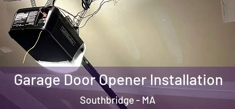  Garage Door Opener Installation Southbridge - MA