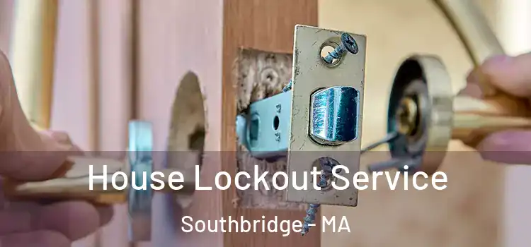 House Lockout Service Southbridge - MA
